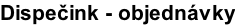 Dispečink - objednávky