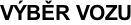 VÝBĚR VOZU