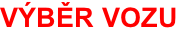 VÝBĚR VOZU